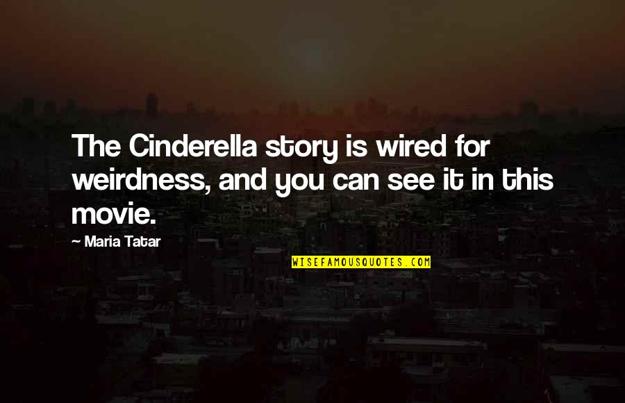 Cinderella Story Quotes By Maria Tatar: The Cinderella story is wired for weirdness, and