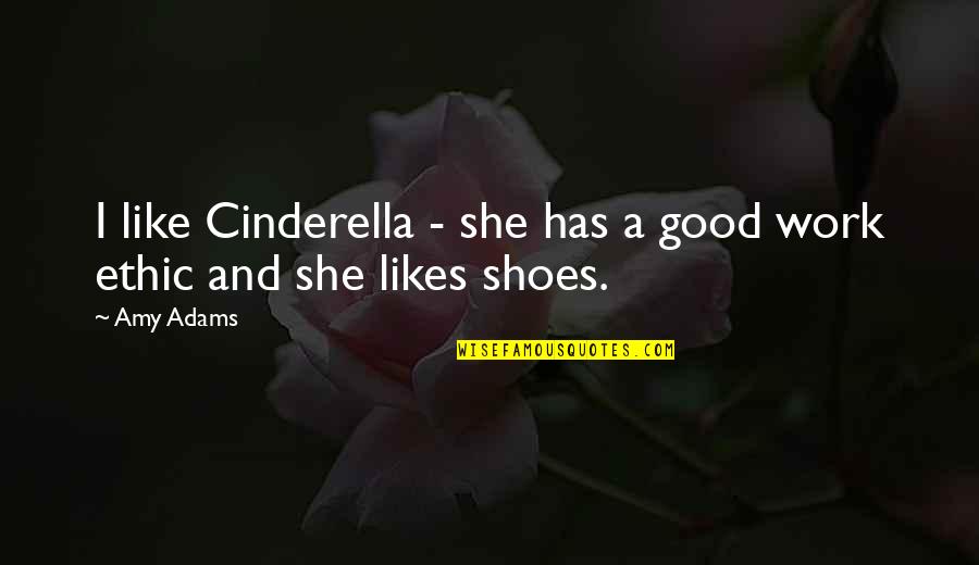 Cinderella's Quotes By Amy Adams: I like Cinderella - she has a good