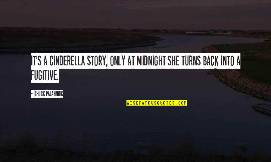 Cinderella's Quotes By Chuck Palahniuk: It's a Cinderella story, only at midnight she