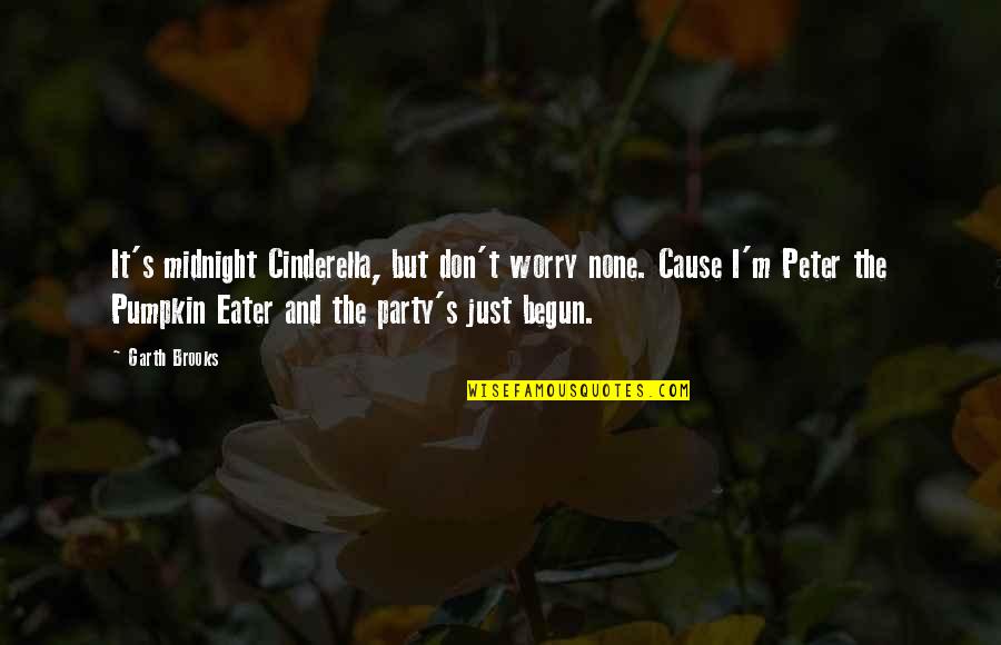 Cinderella's Quotes By Garth Brooks: It's midnight Cinderella, but don't worry none. Cause