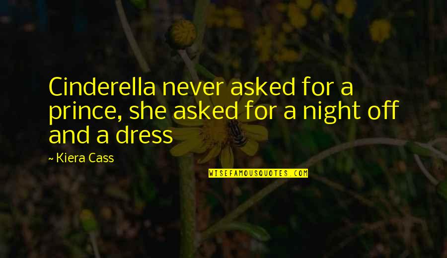 Cinderella's Quotes By Kiera Cass: Cinderella never asked for a prince, she asked