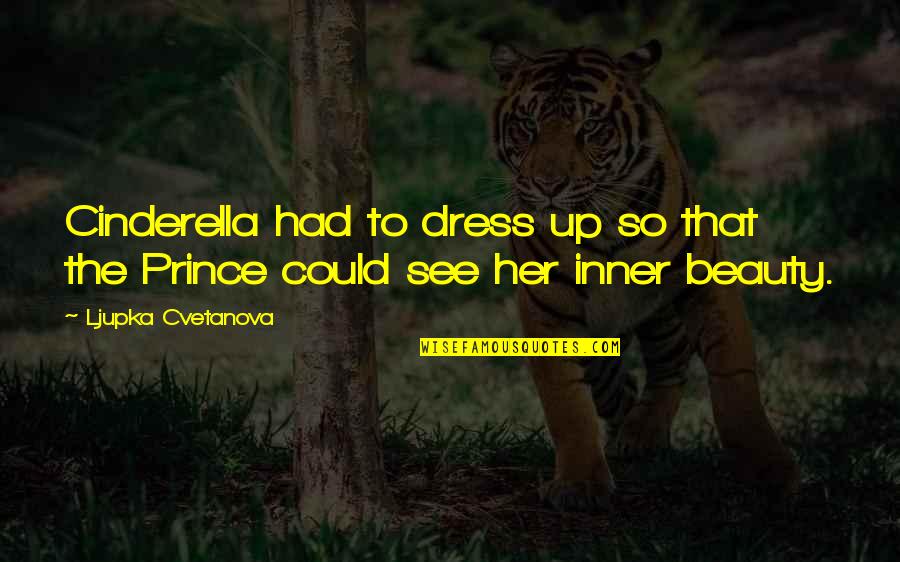 Cinderella's Quotes By Ljupka Cvetanova: Cinderella had to dress up so that the
