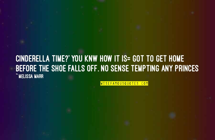 Cinderella's Quotes By Melissa Marr: Cinderella time?' You knw how it is= got