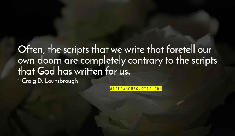 Cinderfella Book Quotes By Craig D. Lounsbrough: Often, the scripts that we write that foretell Cinderfella Book Quotes By Craig D. Lounsbrough: Often, the scripts that we write that foretell