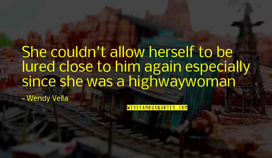 Cinderfella Book Quotes By Wendy Vella: She couldn't allow herself to be lured close