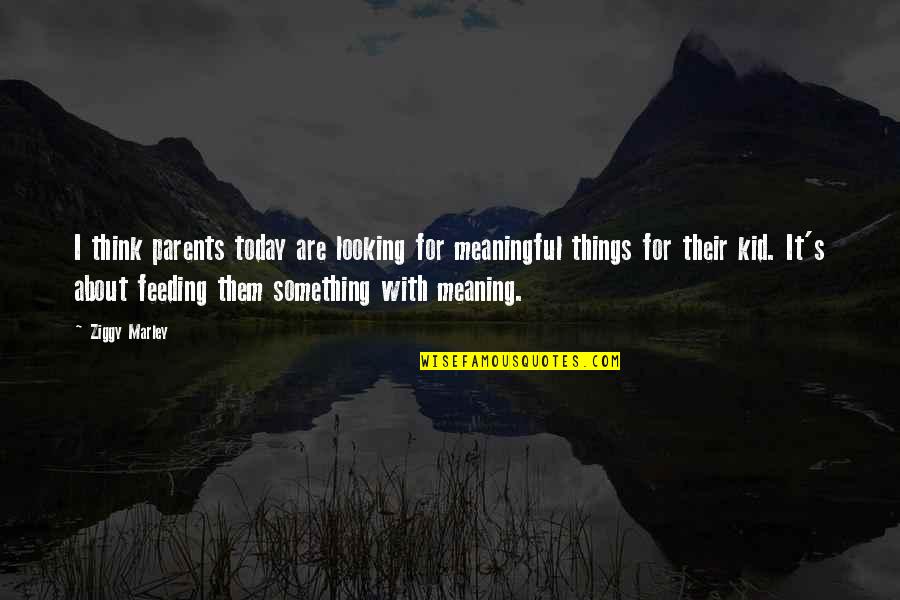Cinderfella Book Quotes By Ziggy Marley: I think parents today are looking for meaningful Cinderfella Book Quotes By Ziggy Marley: I think parents today are looking for meaningful