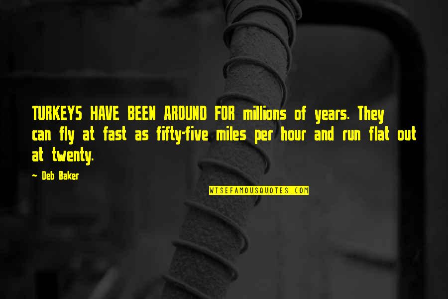 Cinderhella Quotes By Deb Baker: TURKEYS HAVE BEEN AROUND FOR millions of years. Cinderhella Quotes By Deb Baker: TURKEYS HAVE BEEN AROUND FOR millions of years.