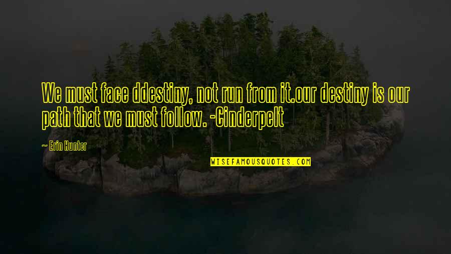 Cinderpelt Quotes By Erin Hunter: We must face ddestiny, not run from it.our