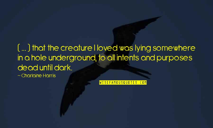 Cinders Oshkosh Quotes By Charlaine Harris: ( ... ) that the creature I loved