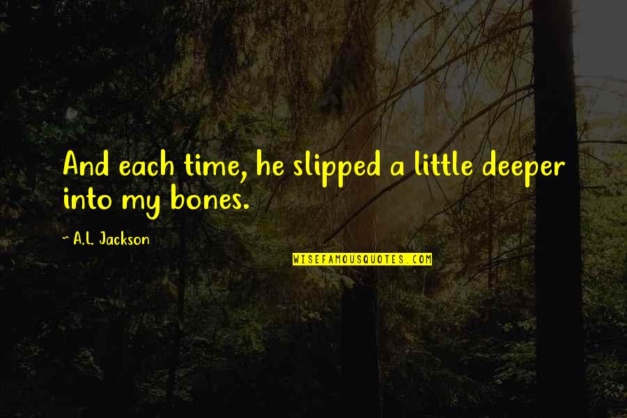 Cinders Shoes Quotes By A.L. Jackson: And each time, he slipped a little deeper Cinders Shoes Quotes By A.L. Jackson: And each time, he slipped a little deeper