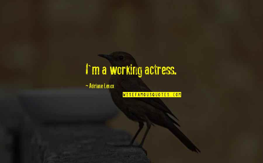 Cindi Mcmenamin Quotes By Adriane Lenox: I'm a working actress. Cindi Mcmenamin Quotes By Adriane Lenox: I'm a working actress.