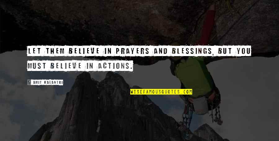 Cindi Mcmenamin Quotes By Amit Kalantri: Let them believe in prayers and blessings, but