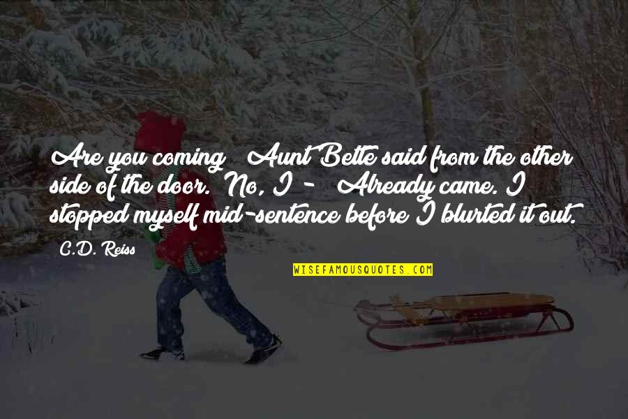 Cindi Mcmenamin Quotes By C.D. Reiss: Are you coming?" Aunt Bette said from the Cindi Mcmenamin Quotes By C.D. Reiss: Are you coming?" Aunt Bette said from the