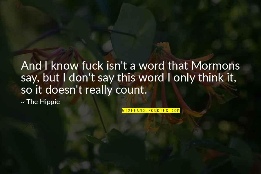 Cindi Mcmenamin Quotes By The Hippie: And I know fuck isn't a word that Cindi Mcmenamin Quotes By The Hippie: And I know fuck isn't a word that