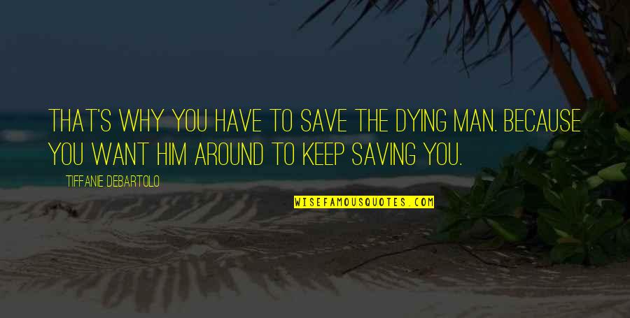Cindi Mcmenamin Quotes By Tiffanie DeBartolo: That's why you have to save the dying Cindi Mcmenamin Quotes By Tiffanie DeBartolo: That's why you have to save the dying