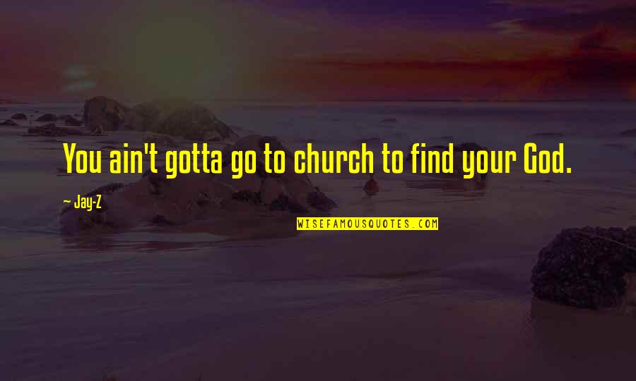 Cindia De La Quotes By Jay-Z: You ain't gotta go to church to find