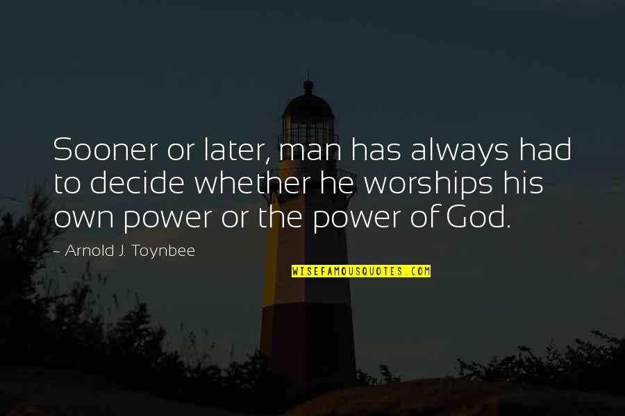Cindia Luest Quotes By Arnold J. Toynbee: Sooner or later, man has always had to Cindia Luest Quotes By Arnold J. Toynbee: Sooner or later, man has always had to