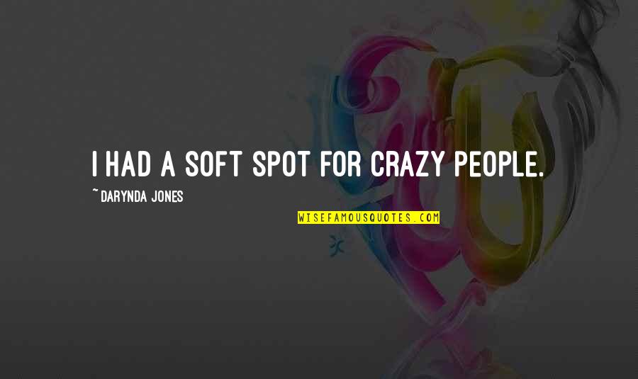 Cindrich Mahalak Quotes By Darynda Jones: I had a soft spot for crazy people.