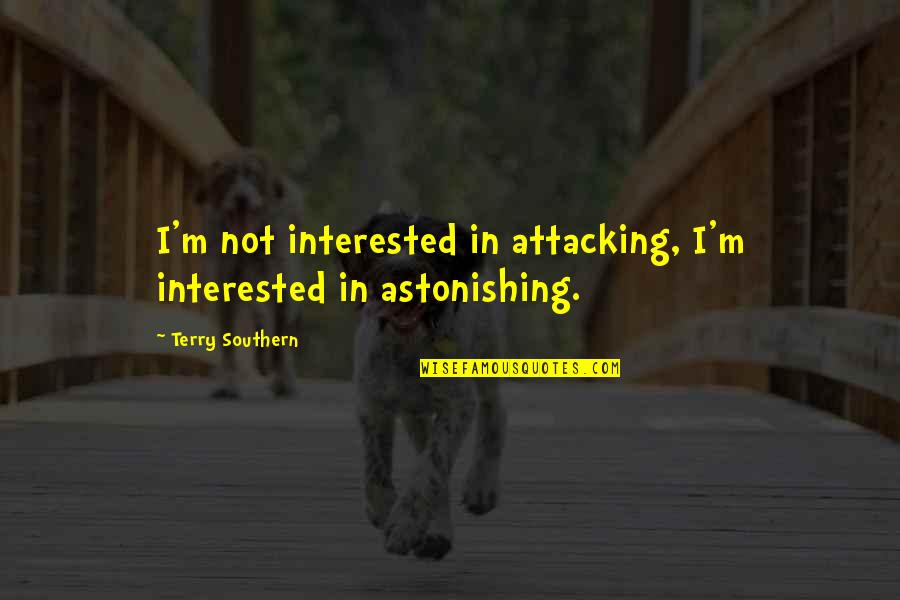 Cindy Breakspeare Quotes By Terry Southern: I'm not interested in attacking, I'm interested in Cindy Breakspeare Quotes By Terry Southern: I'm not interested in attacking, I'm interested in