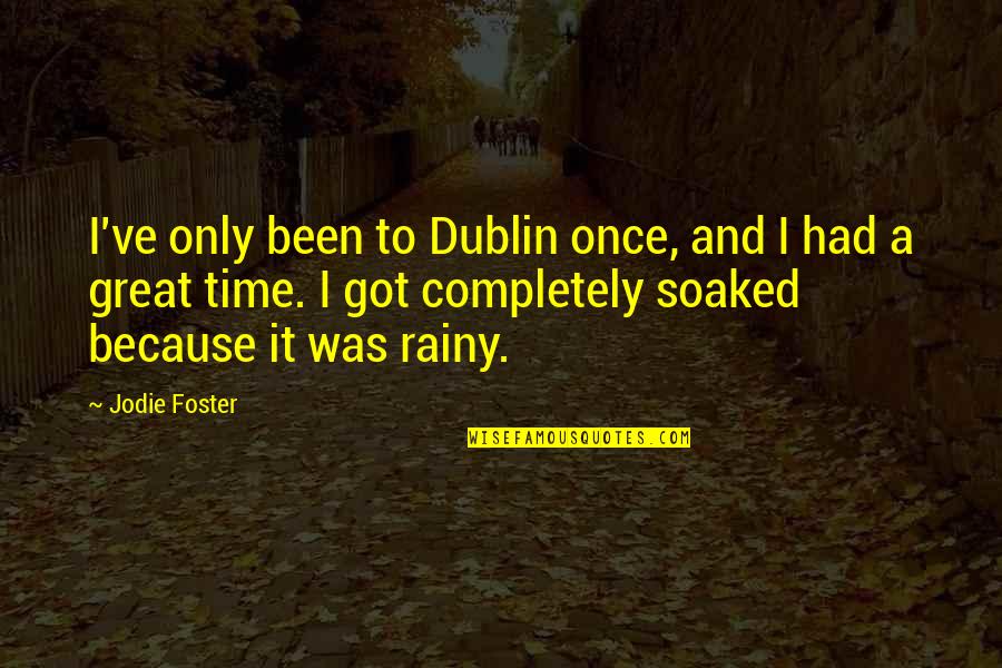 Cindy Crabb Quotes By Jodie Foster: I've only been to Dublin once, and I