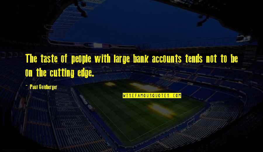 Cindy Crabb Quotes By Paul Goldberger: The taste of people with large bank accounts