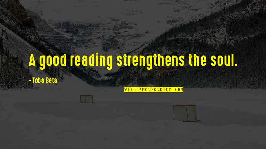Cindy Crabb Quotes By Toba Beta: A good reading strengthens the soul.