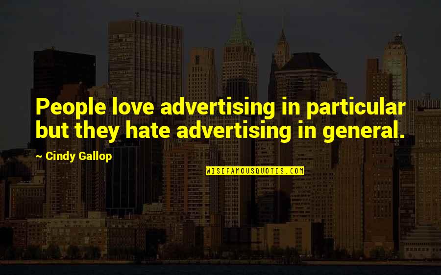Cindy Gallop Quotes By Cindy Gallop: People love advertising in particular but they hate