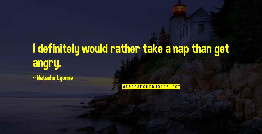 Cindy Lou Quotes By Natasha Lyonne: I definitely would rather take a nap than