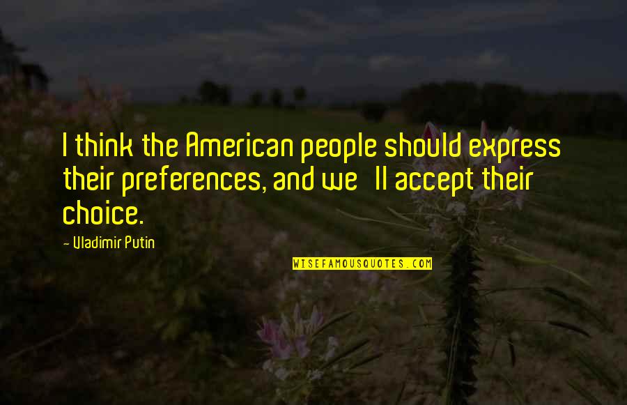 Cindy Lou Quotes By Vladimir Putin: I think the American people should express their