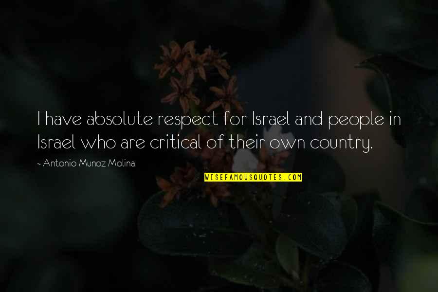 Cindy Makey Quotes By Antonio Munoz Molina: I have absolute respect for Israel and people