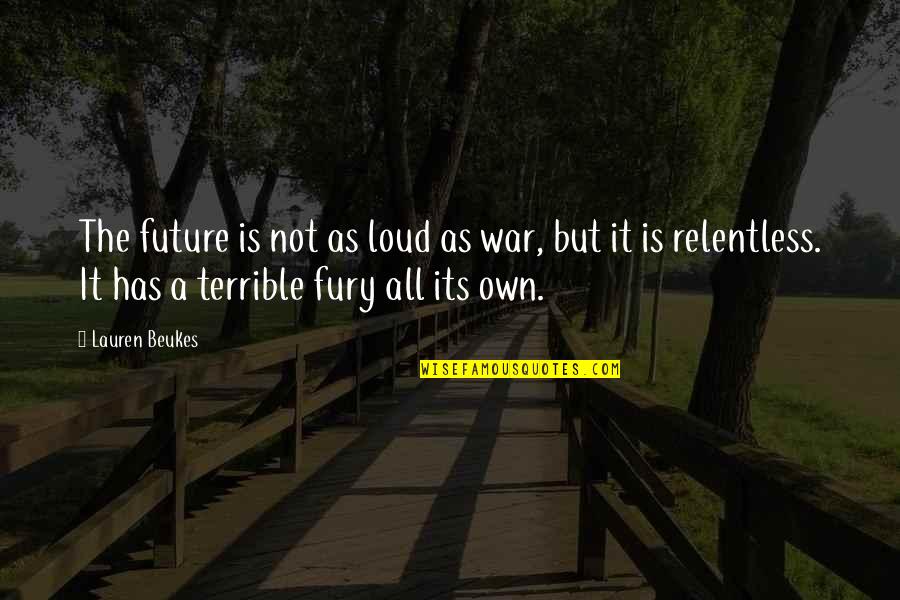 Cindy Makey Quotes By Lauren Beukes: The future is not as loud as war,
