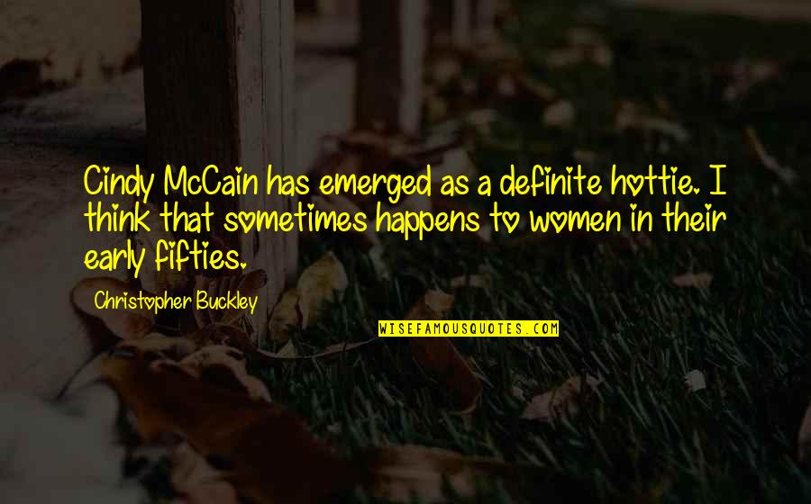 Cindy Mccain Quotes By Christopher Buckley: Cindy McCain has emerged as a definite hottie.