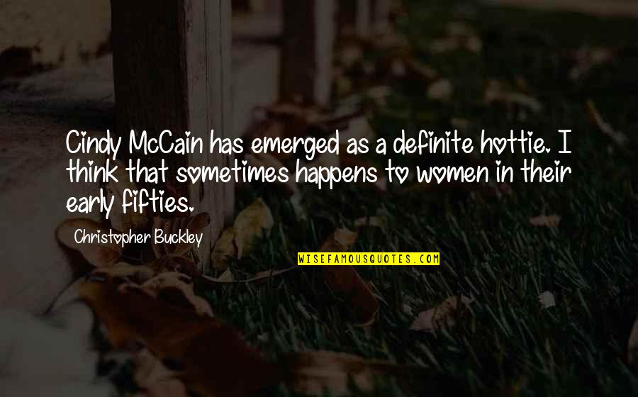 Cindy Quotes By Christopher Buckley: Cindy McCain has emerged as a definite hottie.