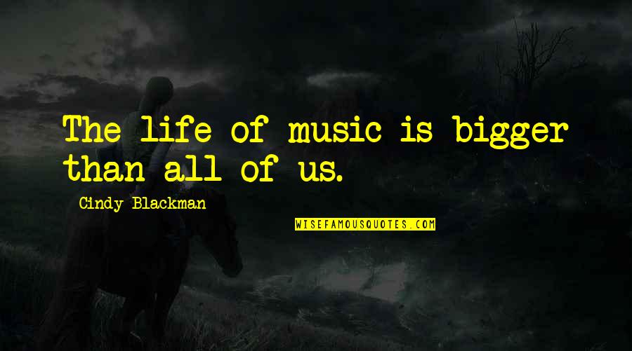Cindy Quotes By Cindy Blackman: The life of music is bigger than all