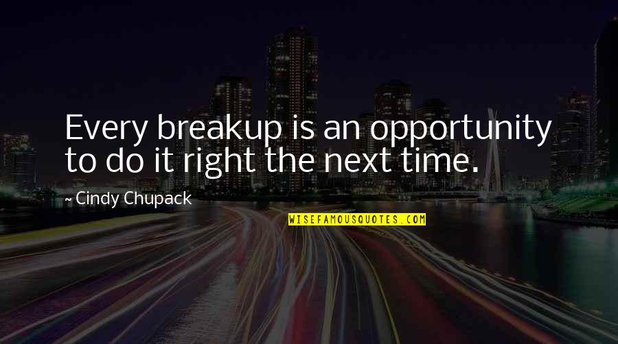 Cindy Quotes By Cindy Chupack: Every breakup is an opportunity to do it
