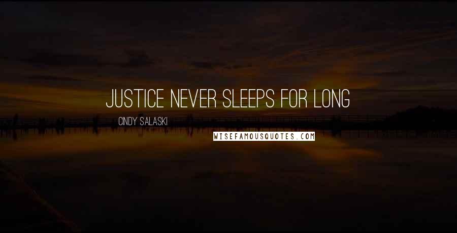 Cindy Salaski quotes: Justice Never Sleeps For Long