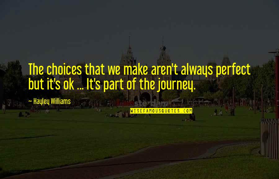 Cindy Sherman Feminist Quotes By Hayley Williams: The choices that we make aren't always perfect Cindy Sherman Feminist Quotes By Hayley Williams: The choices that we make aren't always perfect