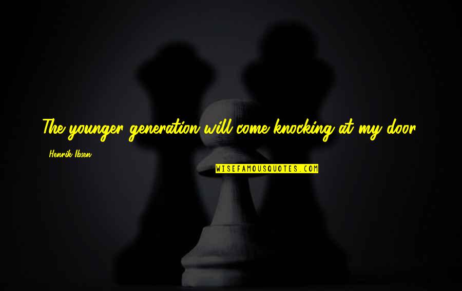 Cindy Sherman Feminist Quotes By Henrik Ibsen: The younger generation will come knocking at my Cindy Sherman Feminist Quotes By Henrik Ibsen: The younger generation will come knocking at my