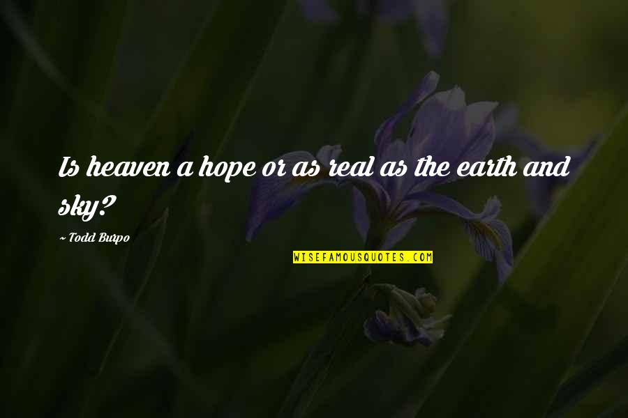 Cindy Sherman Feminist Quotes By Todd Burpo: Is heaven a hope or as real as Cindy Sherman Feminist Quotes By Todd Burpo: Is heaven a hope or as real as