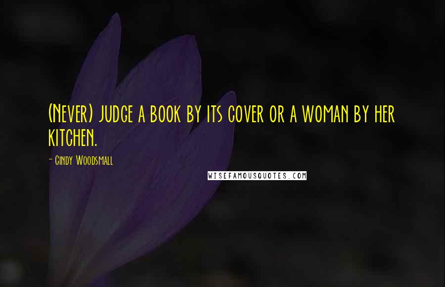 Cindy Woodsmall quotes: (Never) judge a book by its cover or a woman by her kitchen.