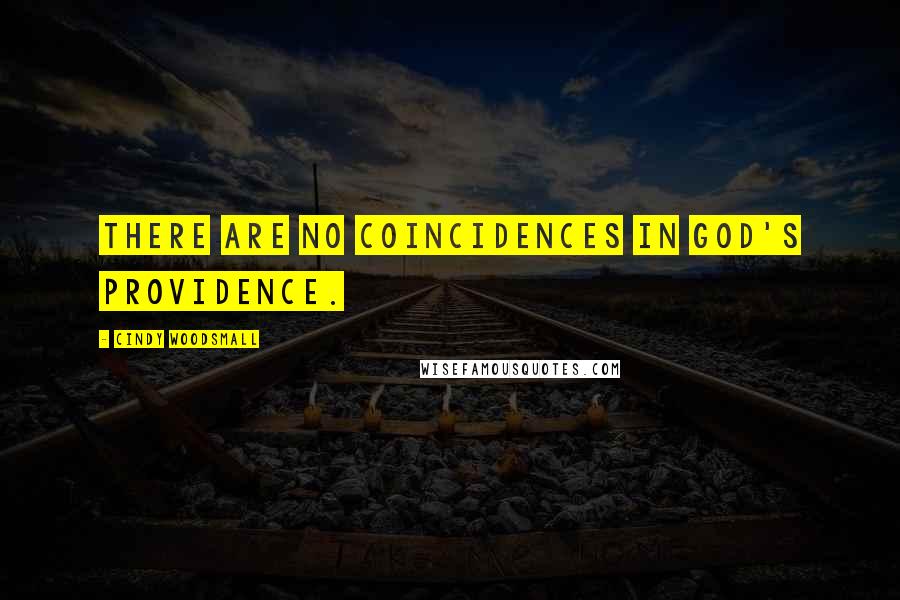 Cindy Woodsmall quotes: There are no coincidences in God's providence.