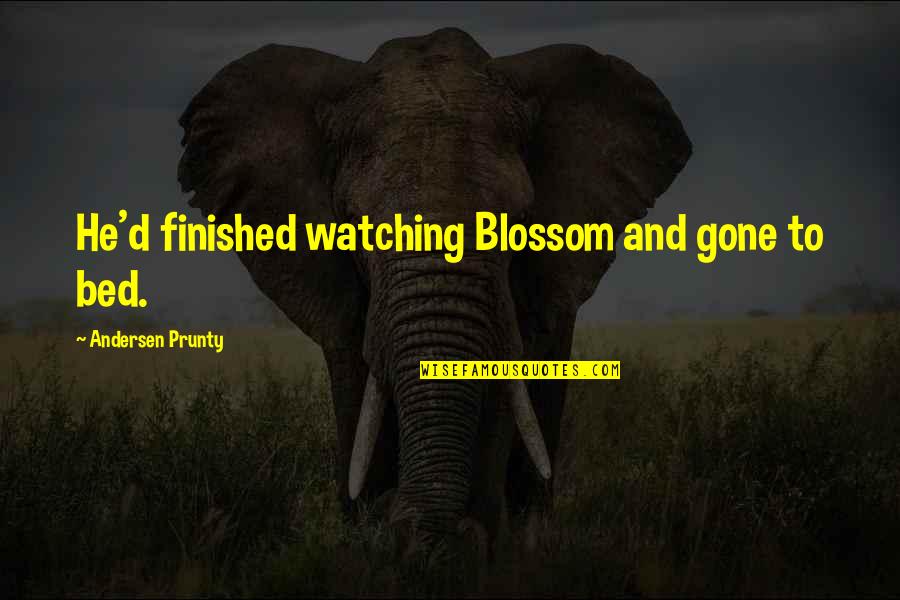 Cine Camera Dibujos Quotes By Andersen Prunty: He'd finished watching Blossom and gone to bed. Cine Camera Dibujos Quotes By Andersen Prunty: He'd finished watching Blossom and gone to bed.