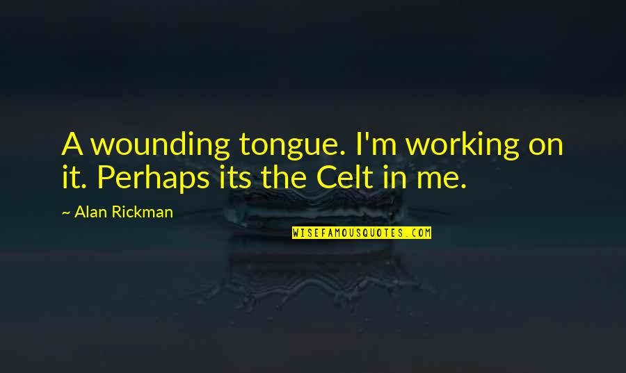 Cine Pic With Quotes By Alan Rickman: A wounding tongue. I'm working on it. Perhaps