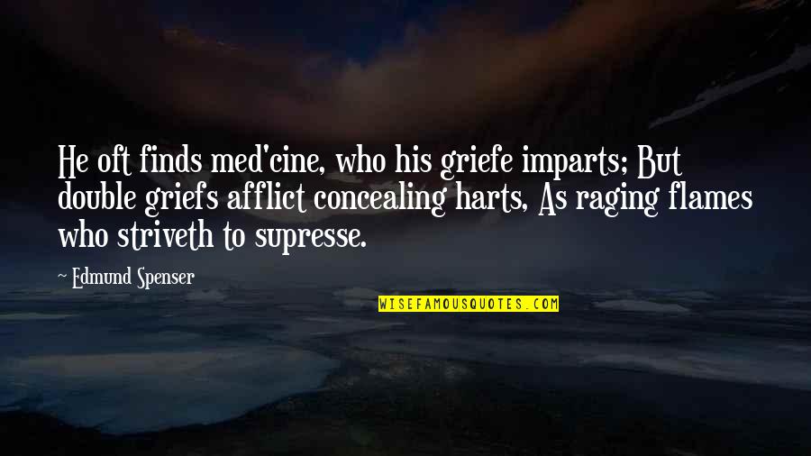 Cine Quotes By Edmund Spenser: He oft finds med'cine, who his griefe imparts;