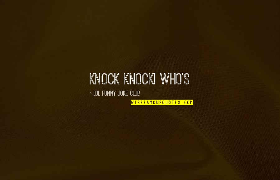 Cineastes Israeliens Quotes By LOL Funny Joke Club: Knock knock! Who's