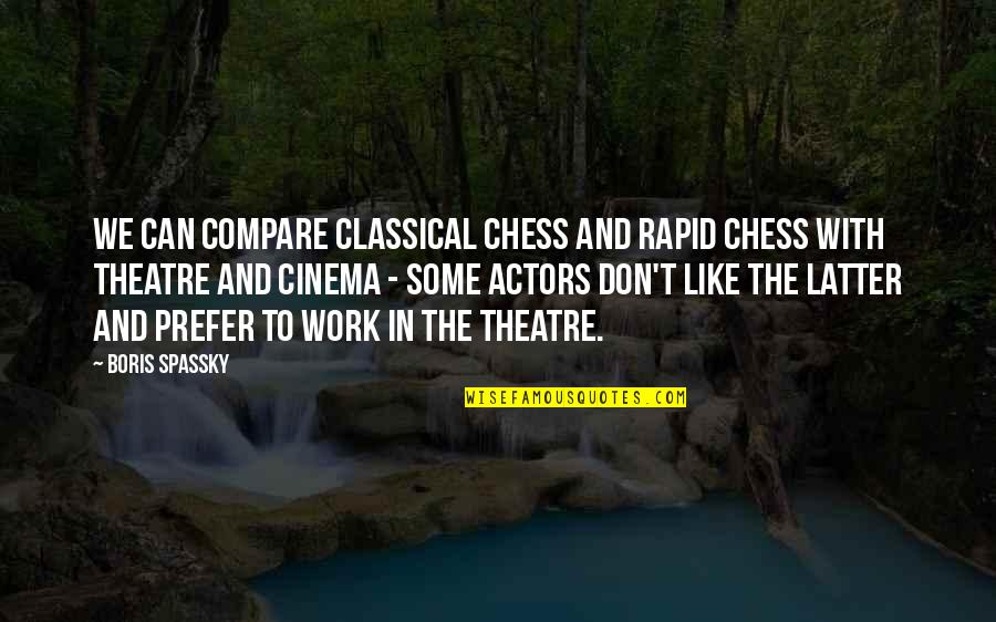 Cinema And Theatre Quotes By Boris Spassky: We can compare classical chess and rapid chess