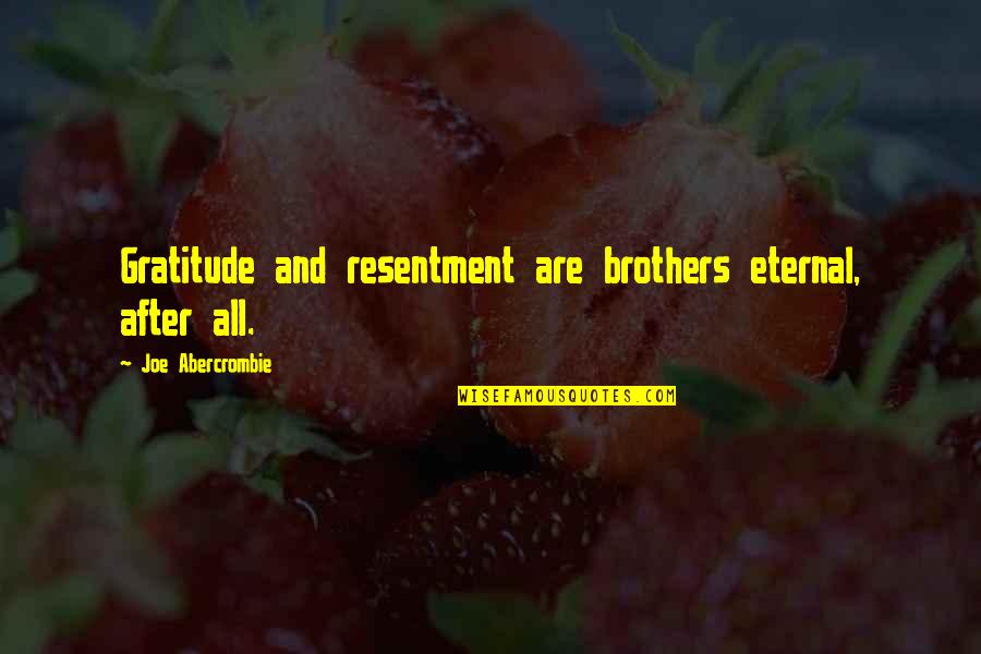 Cinema Of Unease Quotes By Joe Abercrombie: Gratitude and resentment are brothers eternal, after all. Cinema Of Unease Quotes By Joe Abercrombie: Gratitude and resentment are brothers eternal, after all.