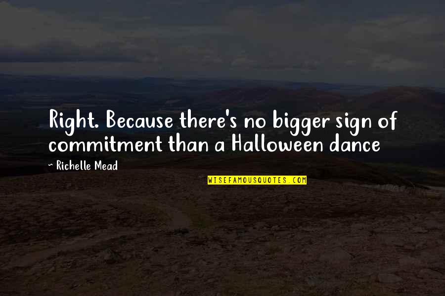 Cinema Of Unease Quotes By Richelle Mead: Right. Because there's no bigger sign of commitment