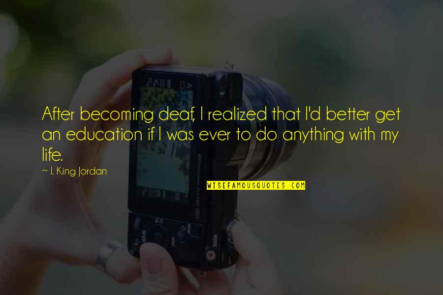 Cinema Paradiso Best Quotes By I. King Jordan: After becoming deaf, I realized that I'd better Cinema Paradiso Best Quotes By I. King Jordan: After becoming deaf, I realized that I'd better