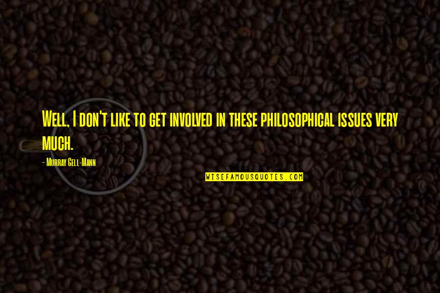 Cinema Paradiso Best Quotes By Murray Gell-Mann: Well, I don't like to get involved in Cinema Paradiso Best Quotes By Murray Gell-Mann: Well, I don't like to get involved in